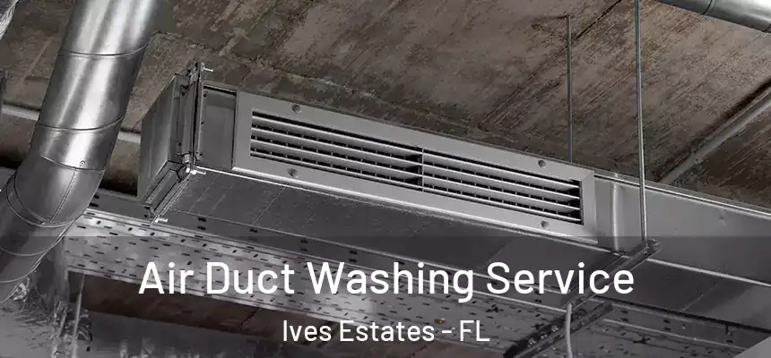 Air Duct Washing Service Ives Estates - FL