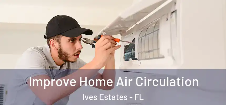  Improve Home Air Circulation Ives Estates - FL