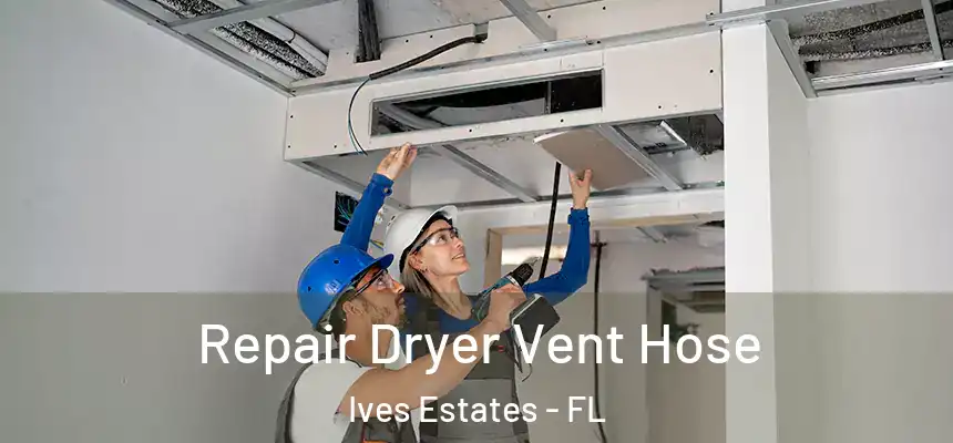 Repair Dryer Vent Hose Ives Estates - FL