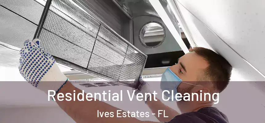 Residential Vent Cleaning Ives Estates - FL