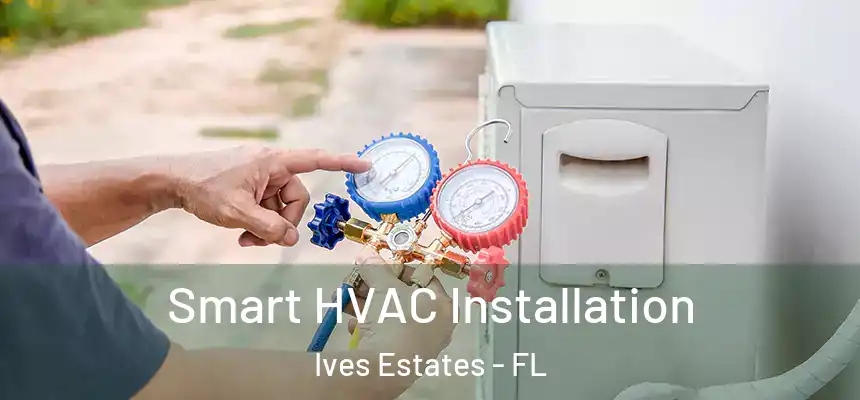 Smart HVAC Installation Ives Estates - FL